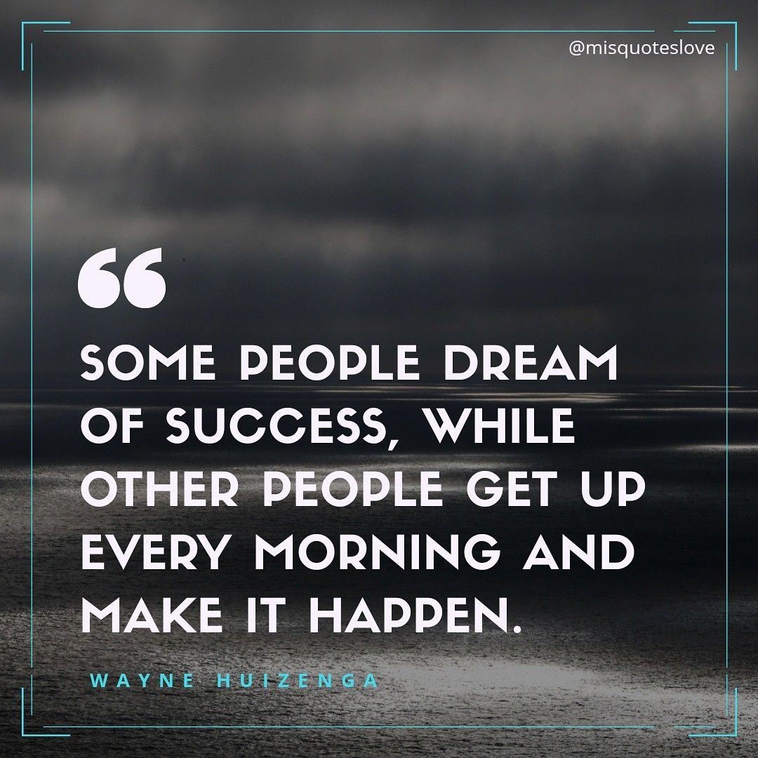 picture Some People Dream Of Success While Other People Get Up Every Morning And Make It Happen www statusdp com