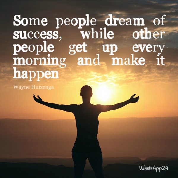 pix Some People Dream Of Success While Other People Get Up Every Morning And Make It Happen wayne huizenga some people dream of